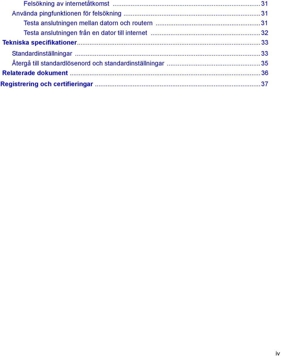 .. 31 Testa anslutningen från en dator till internet... 32 Tekniska specifikationer.