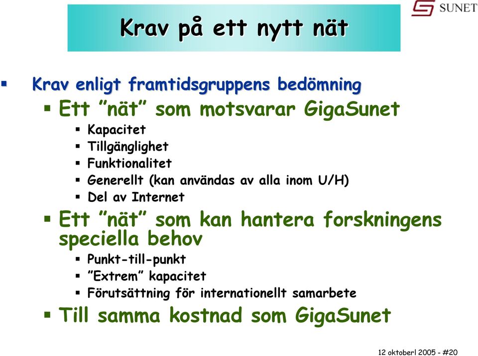 U/H) Del av Internet Ett nät som kan hantera forskningens speciella behov Punkt-till-punkt Extrem