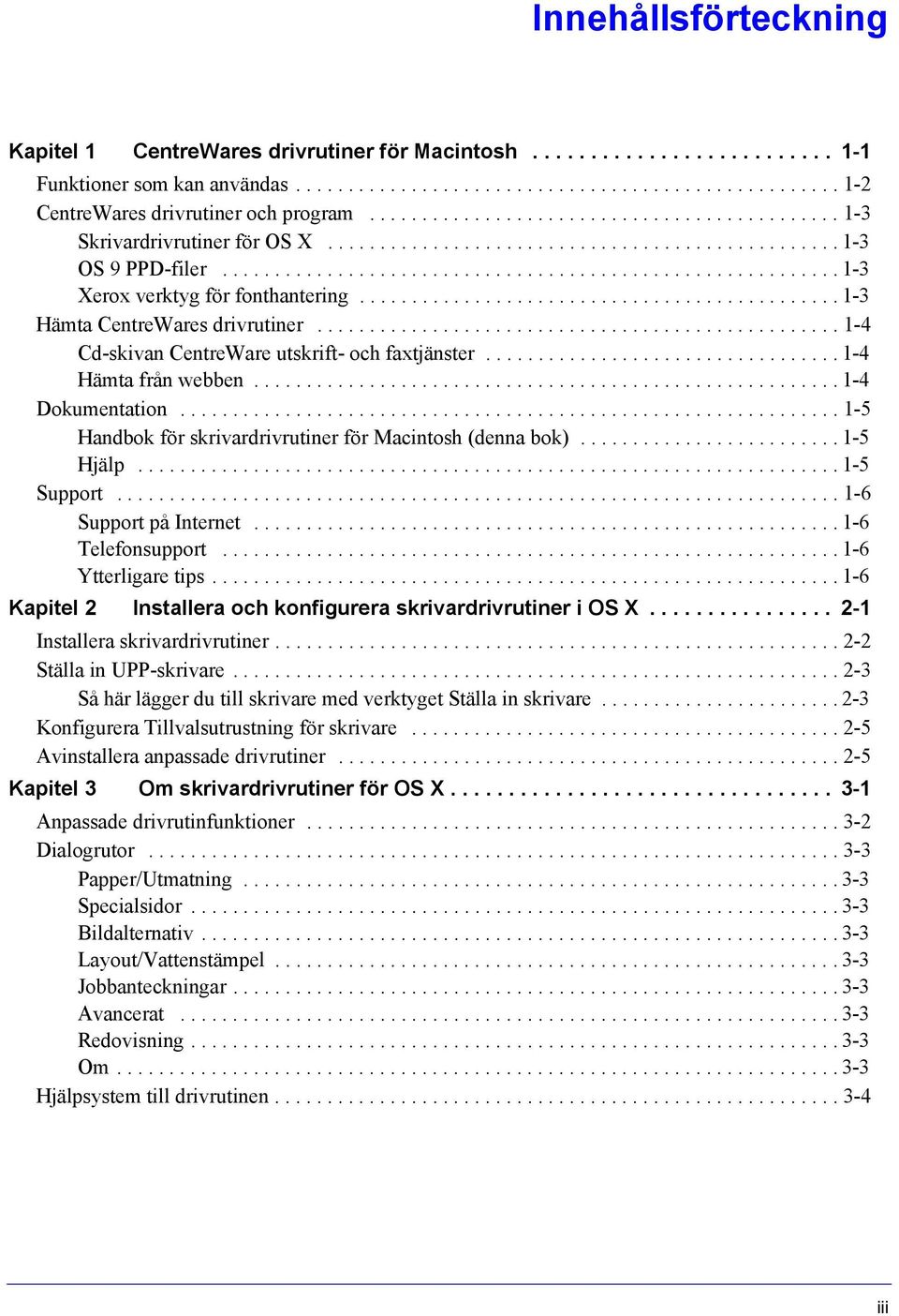 ............................................. 1-3 Hämta CentreWares drivrutiner.................................................. 1-4 Cd-skivan CentreWare utskrift- och faxtjänster.