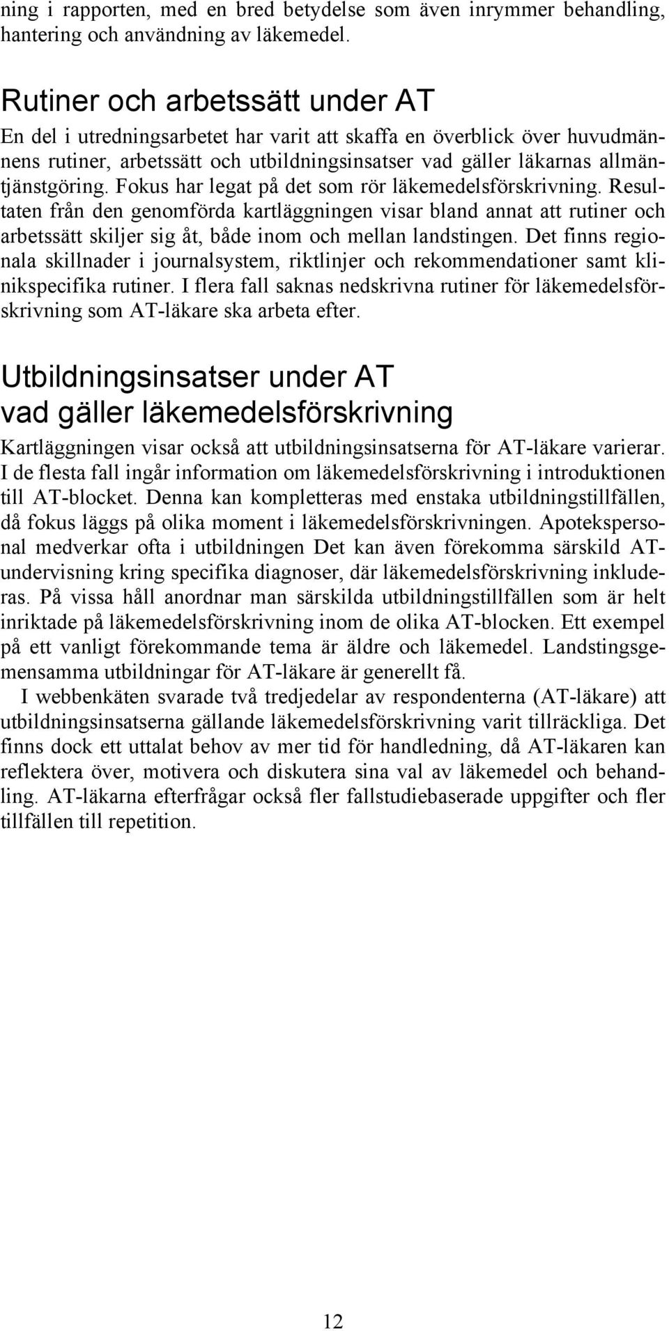Fokus har legat på det som rör läkemedelsförskrivning. Resultaten från den genomförda kartläggningen visar bland annat att rutiner och arbetssätt skiljer sig åt, både inom och mellan landstingen.