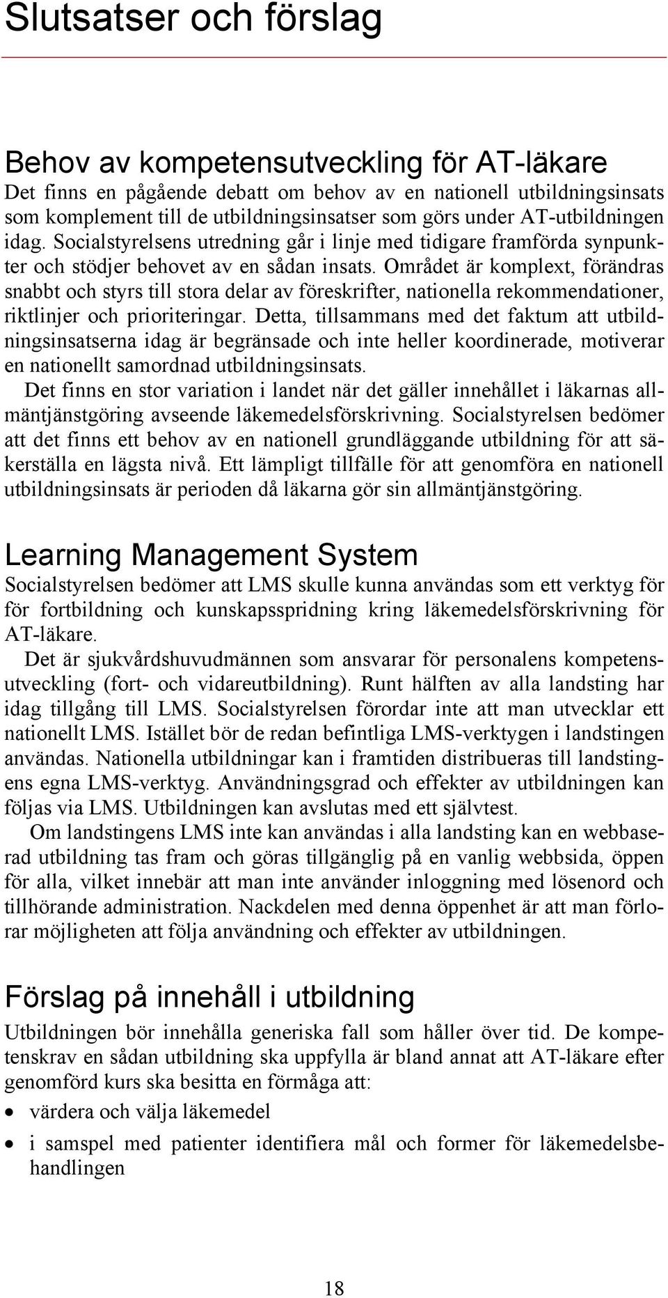 Området är komplext, förändras snabbt och styrs till stora delar av föreskrifter, nationella rekommendationer, riktlinjer och prioriteringar.