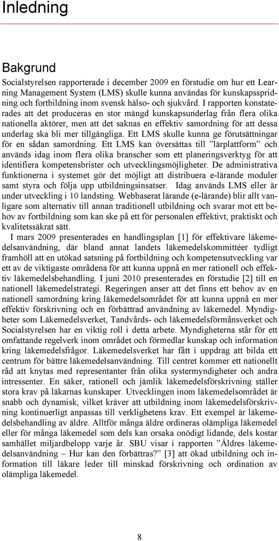 I rapporten konstaterades att det produceras en stor mängd kunskapsunderlag från flera olika nationella aktörer, men att det saknas en effektiv samordning för att dessa underlag ska bli mer