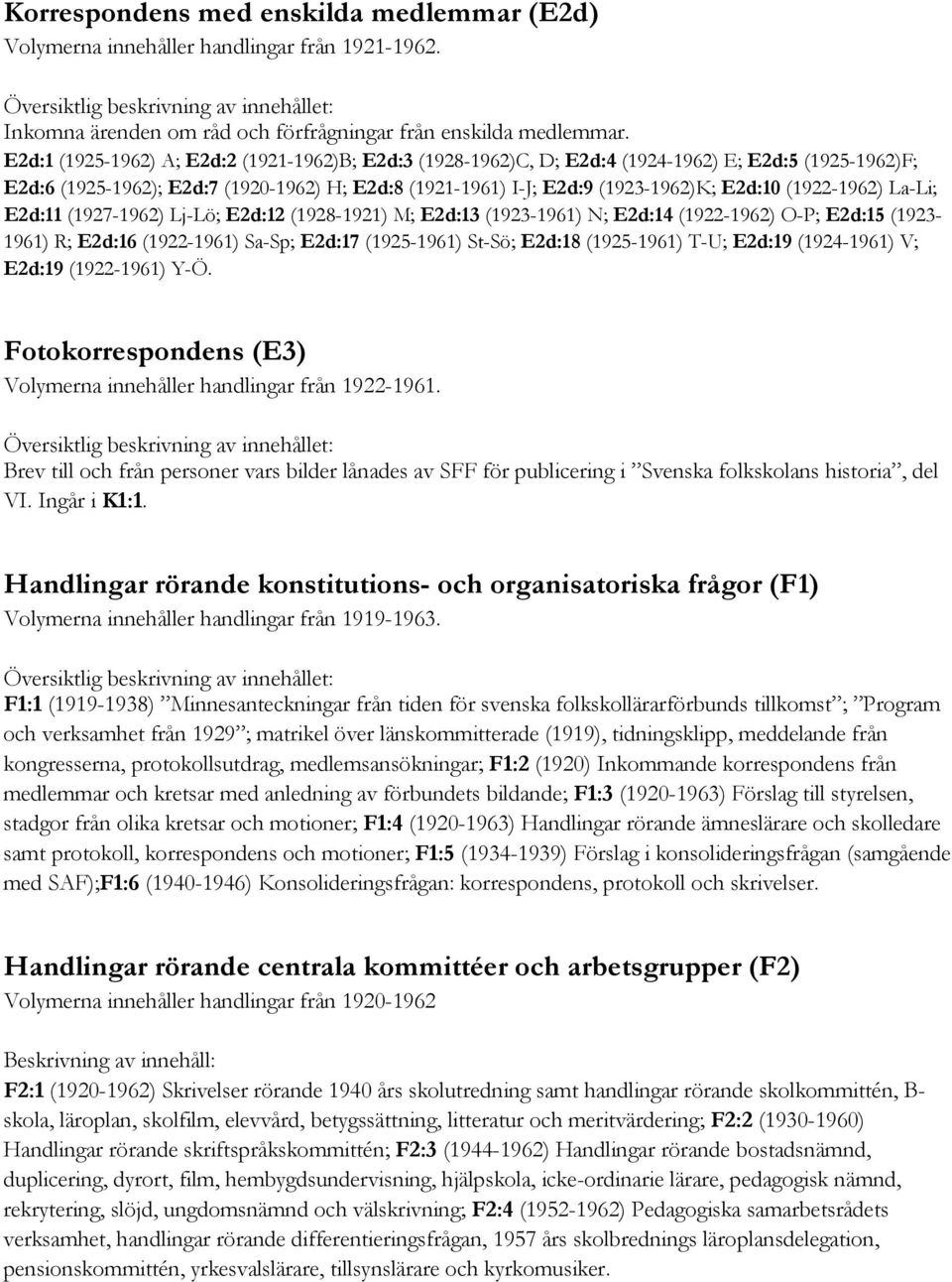 (1922-1962) La-Li; E2d:11 (1927-1962) Lj-Lö; E2d:12 (1928-1921) M; E2d:13 (1923-1961) N; E2d:14 (1922-1962) O-P; E2d:15 (1923-1961) R; E2d:16 (1922-1961) Sa-Sp; E2d:17 (1925-1961) St-Sö; E2d:18