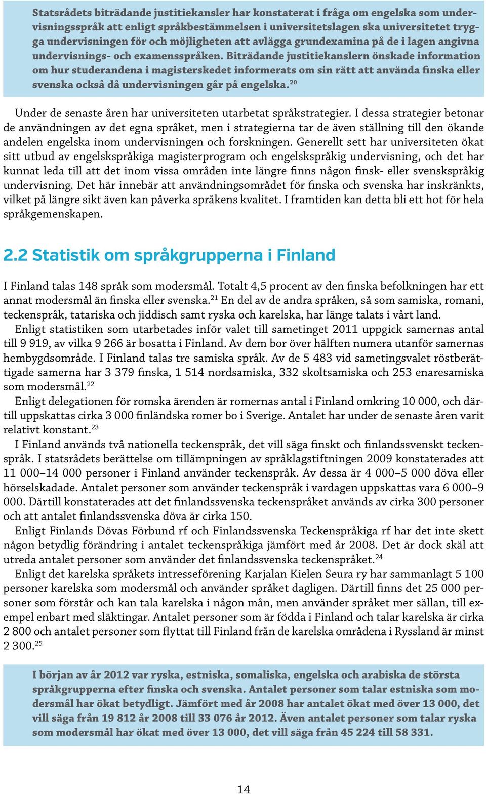 Biträdande justitiekanslern önskade information om hur studerandena i magisterskedet informerats om sin rätt att använda finska eller svenska också då undervisningen går på engelska.