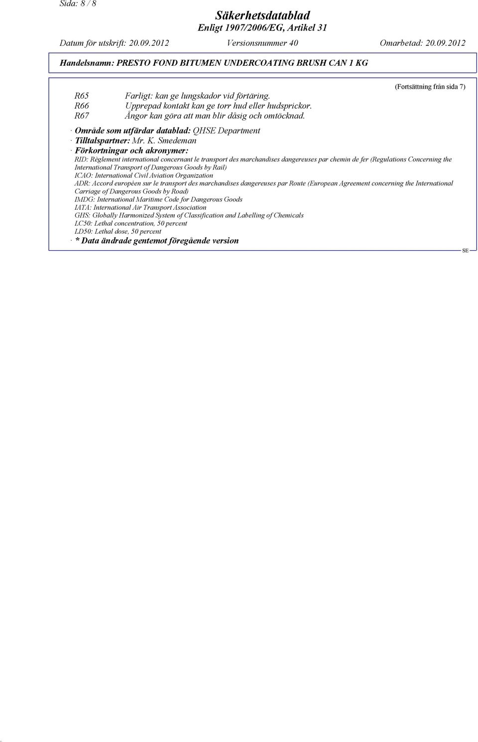 Smedeman Förkortningar och akronymer: RID: Règlement international concernant le transport des marchandises dangereuses par chemin de fer (Regulations Concerning the International Transport of