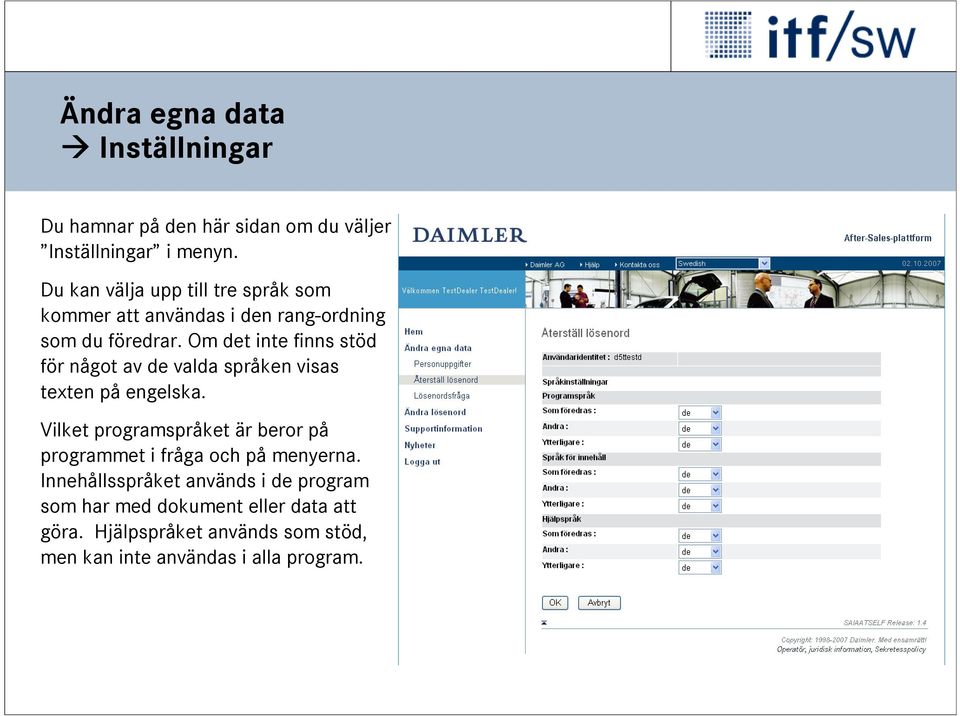 Om det inte finns stöd för något av de valda språken visas texten på engelska.