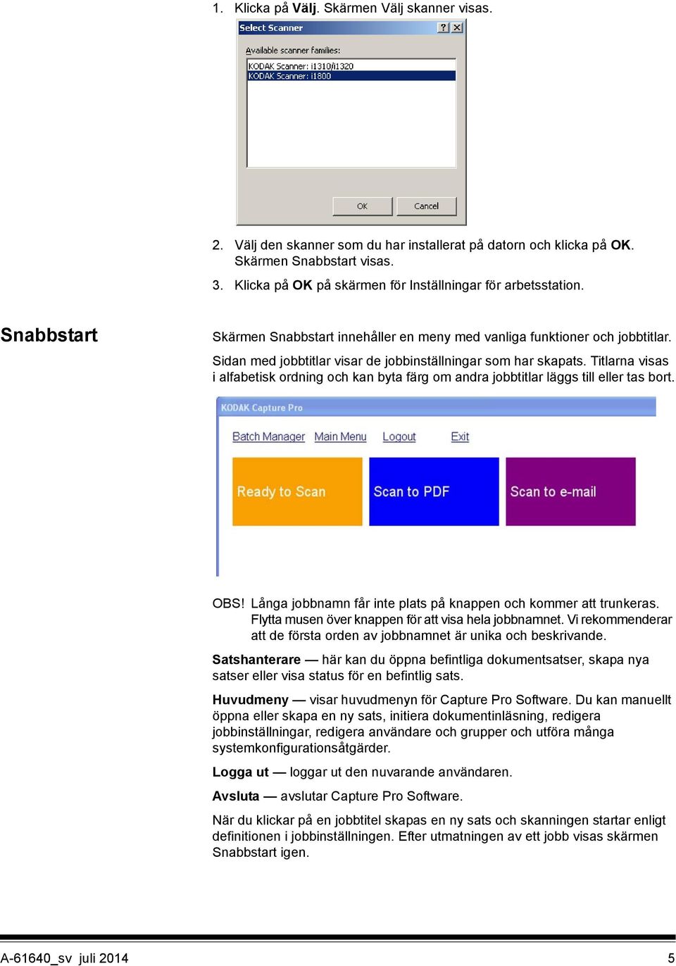 Sidan med jobbtitlar visar de jobbinställningar som har skapats. Titlarna visas i alfabetisk ordning och kan byta färg om andra jobbtitlar läggs till eller tas bort. OBS!