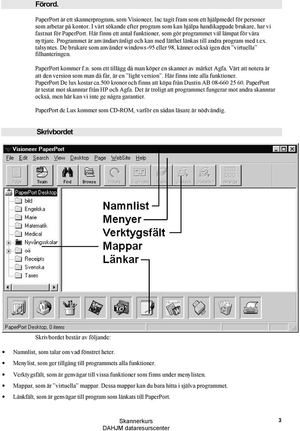 Programmet är användarvänligt och kan med lätthet länkas till andra program med t.ex. talsyntes. De brukare som använder windows-95 eller 98, känner också igen den virtuella filhanteringen.