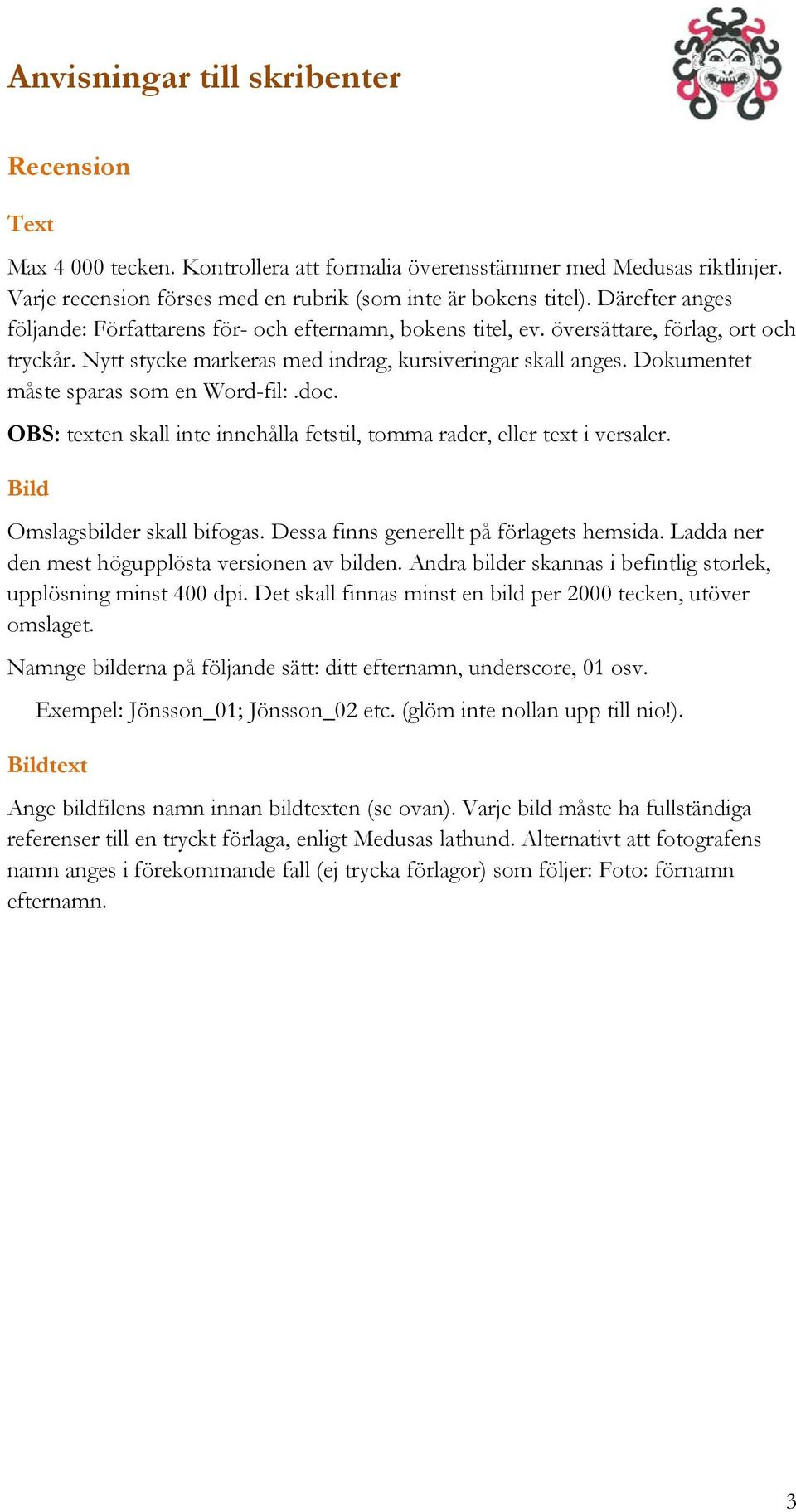 Dokumentet måste sparas som en Word-fil:.doc. OBS: texten skall inte innehålla fetstil, tomma rader, eller text i versaler. Omslagsbilder skall bifogas. Dessa finns generellt på förlagets hemsida.