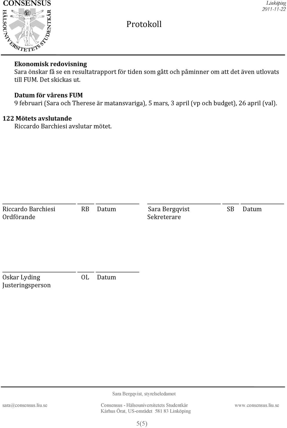 Datum för vårens FUM 9 februari (Sara och Therese är matansvariga), 5 mars, 3 april (vp och budget), 26