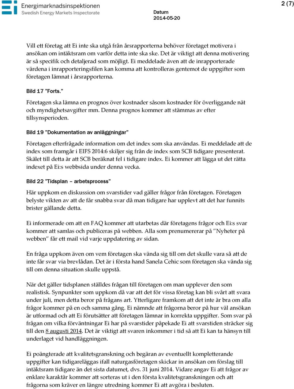 Ei meddelade även att de inrapporterade värdena i inrapporteringsfilen kan komma att kontrolleras gentemot de uppgifter som företagen lämnat i årsrapporterna. Bild 17 Forts.