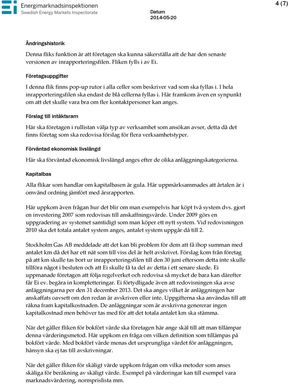 Här framkom även en synpunkt om att det skulle vara bra om fler kontaktpersoner kan anges.