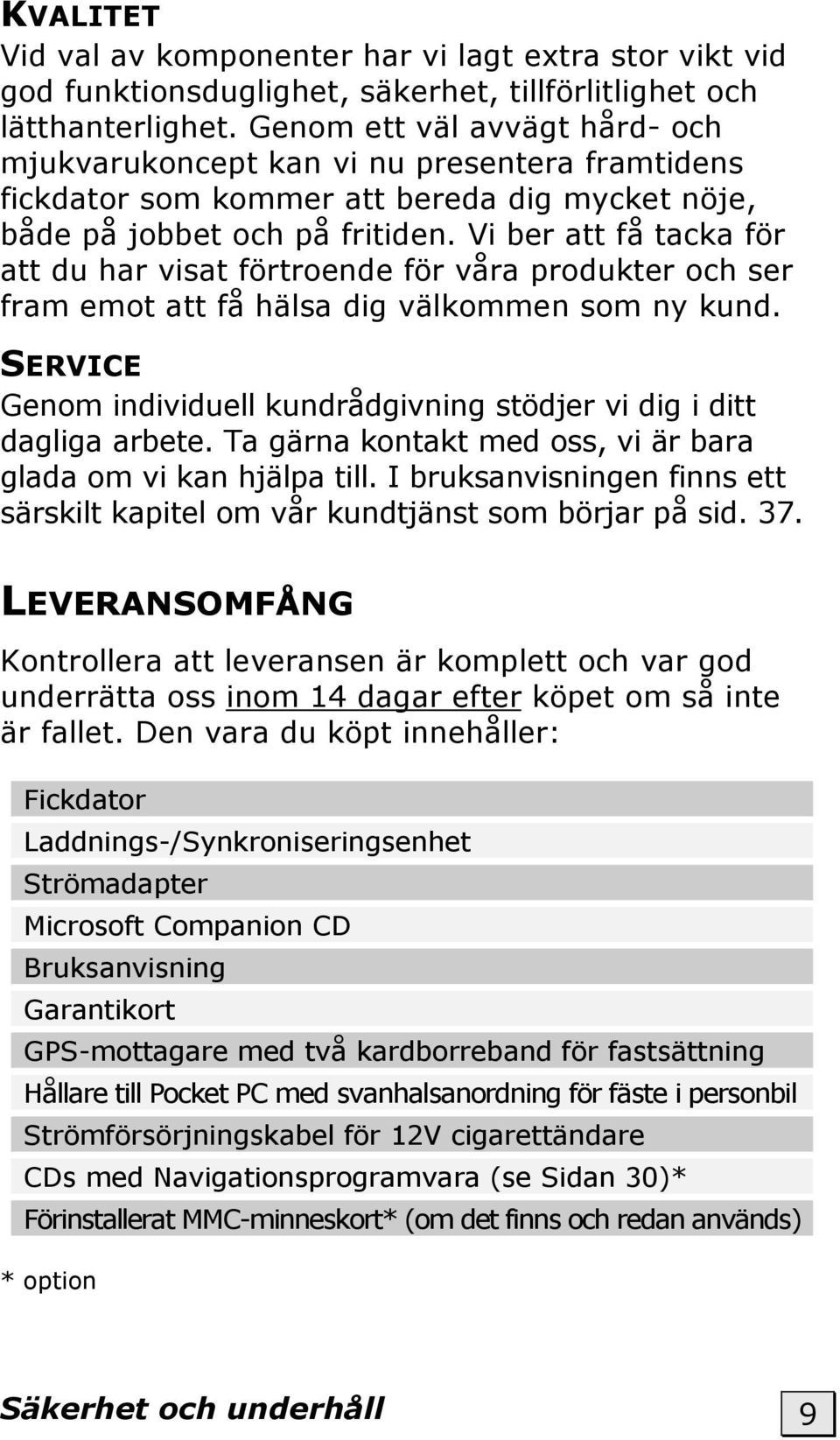 Vi ber att få tacka för att du har visat förtroende för våra produkter och ser fram emot att få hälsa dig välkommen som ny kund.