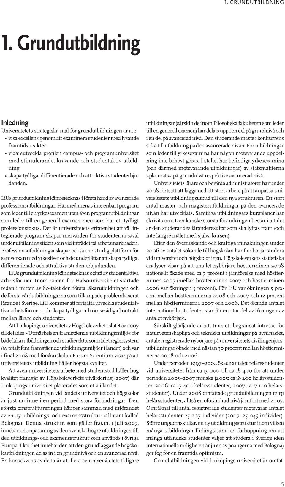 programuniversitet med stimulerande, krävande och studentaktiv utbildning skapa tydliga, differentierade och attraktiva studenterbjudanden.