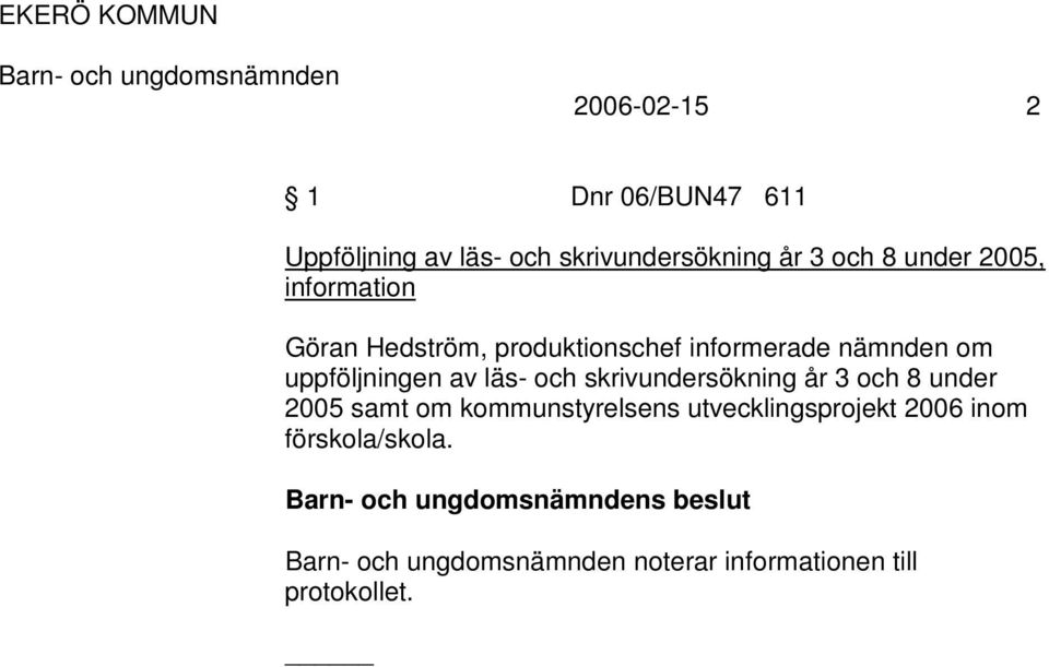 uppföljningen av läs- och skrivundersökning år 3 och 8 under 2005 samt om