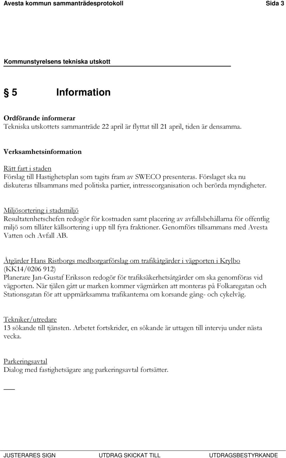 Förslaget ska nu diskuteras tillsammans med politiska partier, intresseorganisation och berörda myndigheter.