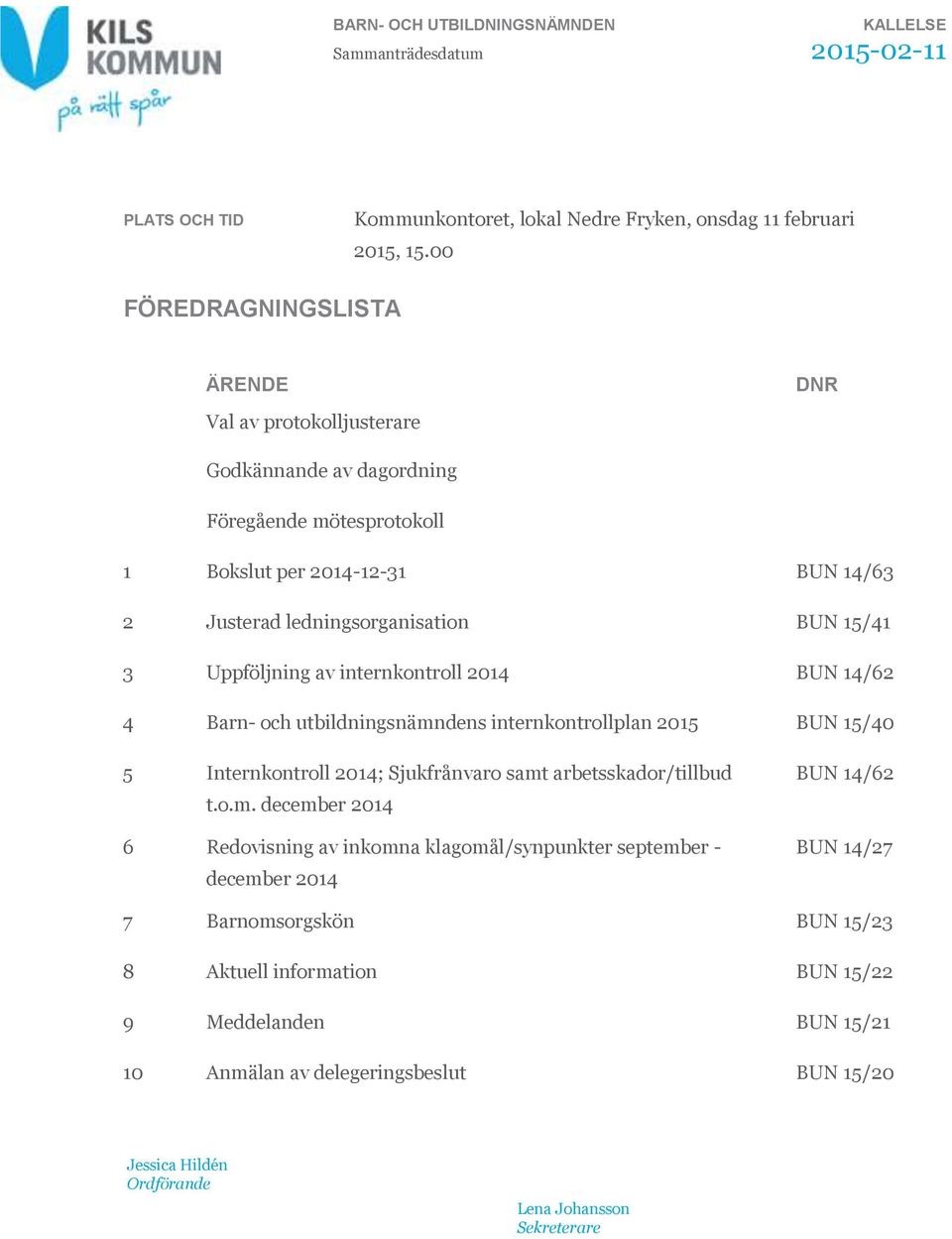 Uppföljning av internkontroll 2014 BUN 14/62 4 Barn- och utbildningsnämn