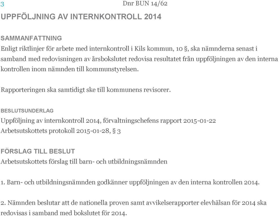 Uppföljning av internkontroll 2014, förvaltningschefens rapport 2015-01-22 Arbetsutskottets protokoll 2015-01-28, 3 Arbetsutskottets förslag till barn- och utbildningsnämnden 1.