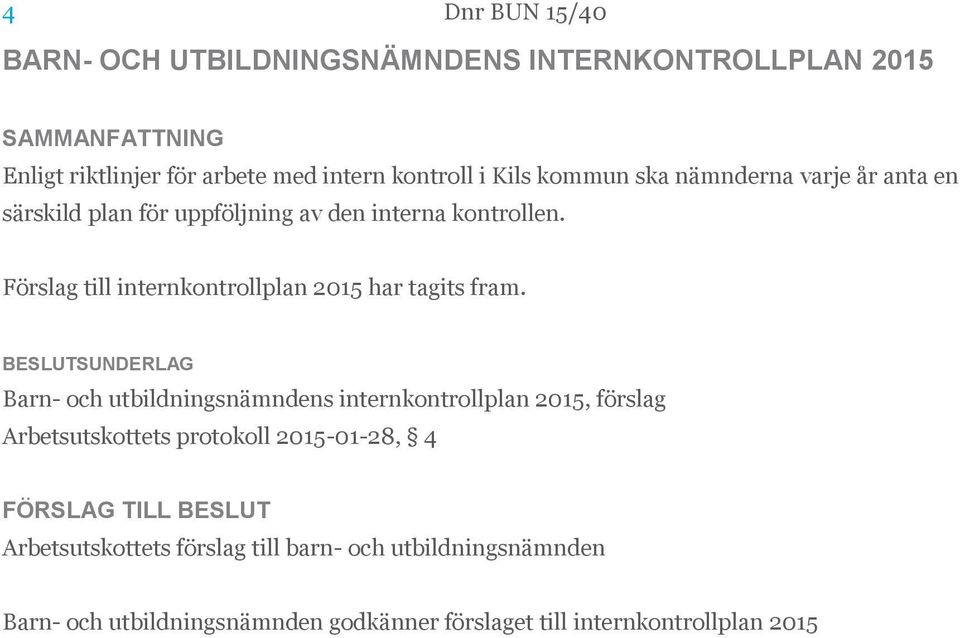 Förslag till internkontrollplan 2015 har tagits fram.