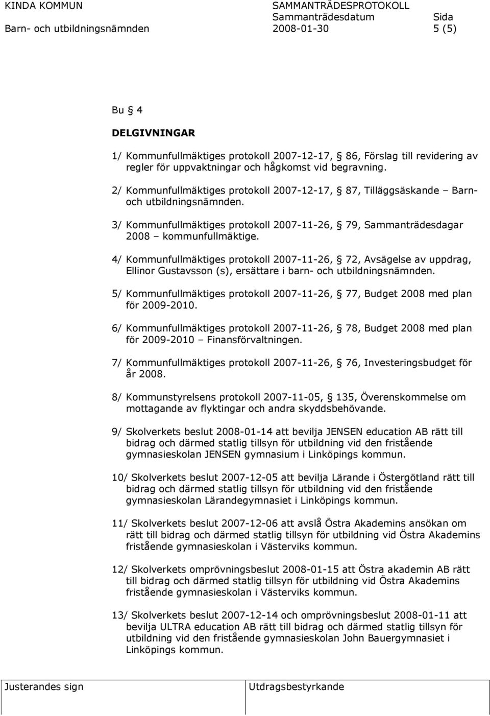 4/ Kommunfullmäktiges protokoll 2007-11-26, 72, Avsägelse av uppdrag, Ellinor Gustavsson (s), ersättare i barn- och utbildningsnämnden.