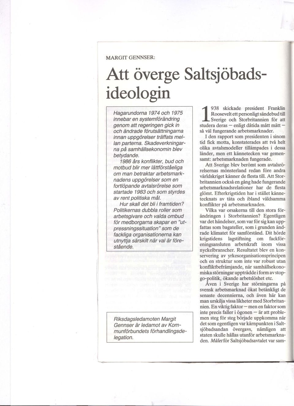1986 års konflikter, bud och motbud blir mer lättförståeliga om man betraktar arbetsmarknadens uppgörelser som en fortlöpande avtalsrörelse som startade 1983 och som styrdes av rent politiska mål.