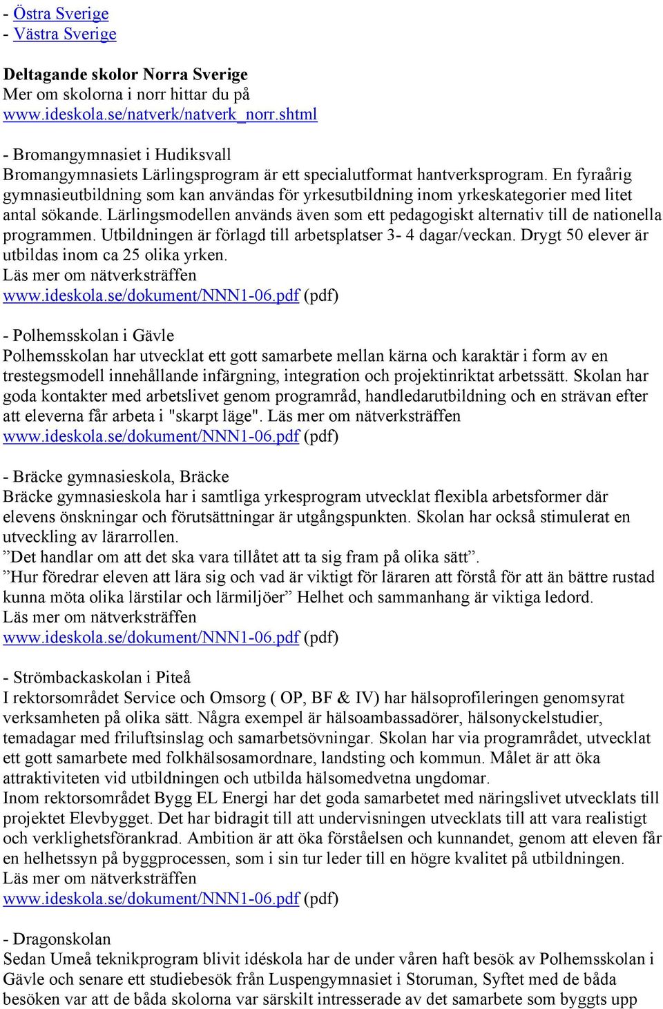 En fyraårig gymnasieutbildning som kan användas för yrkesutbildning inom yrkeskategorier med litet antal sökande.