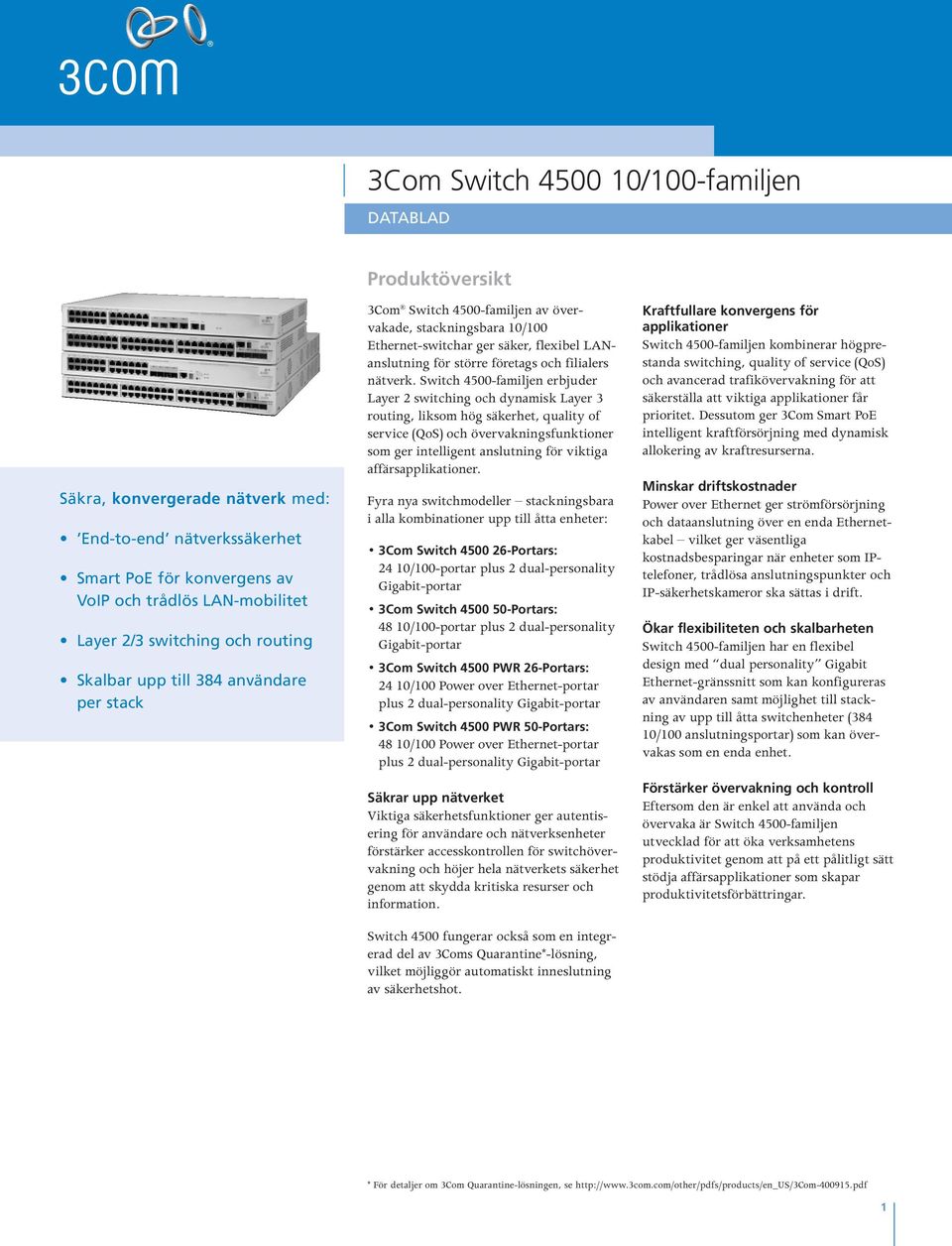 Switch 4500-familjen erbjuder Layer 2 switching och dynamisk Layer 3 routing, liksom hög säkerhet, quality of service (QoS) och övervakningsfunktioner som ger intelligent anslutning för viktiga