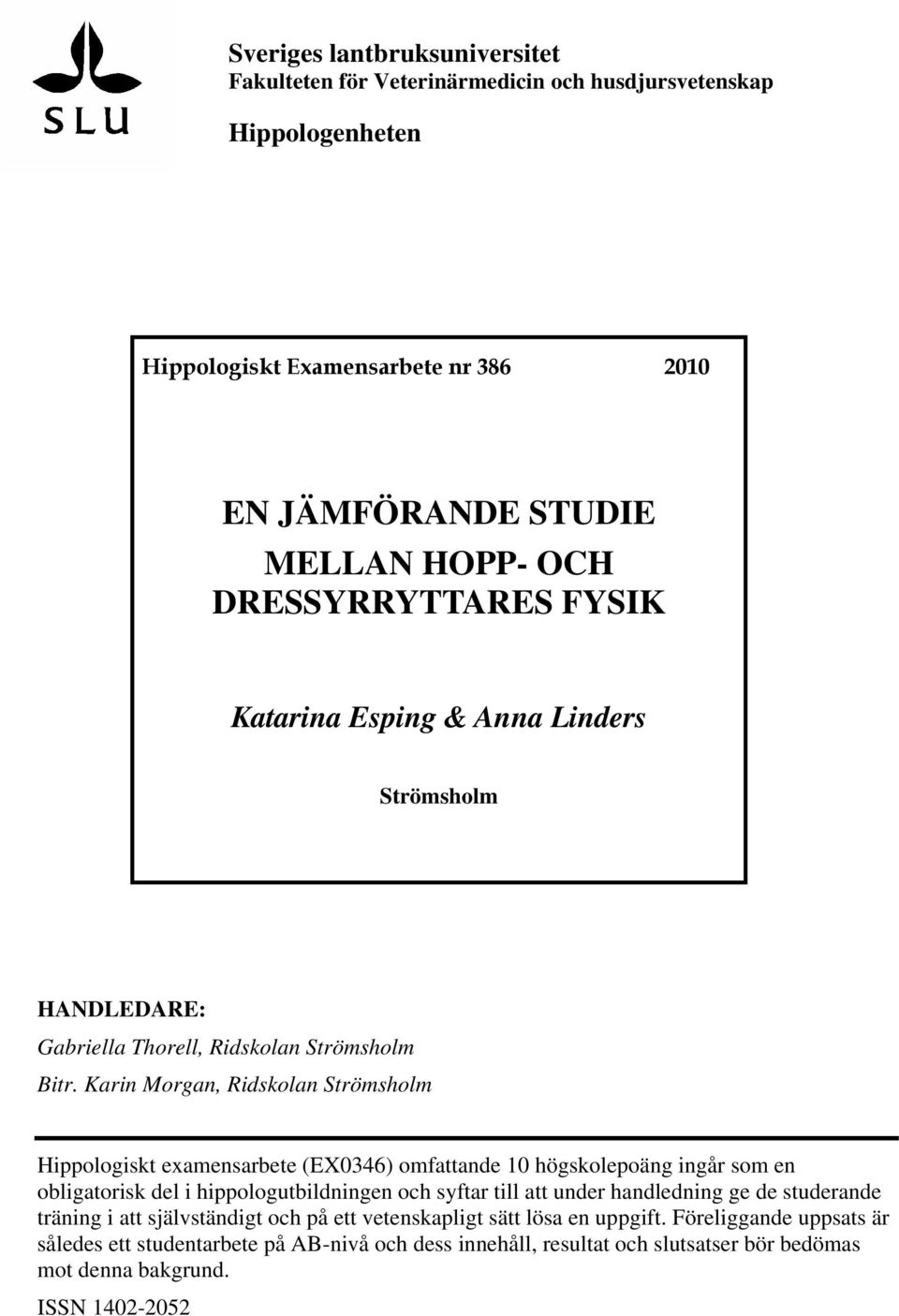 Karin Morgan, Ridskolan Strömsholm Hippologiskt examensarbete (EX0346) omfattande 10 högskolepoäng ingår som en obligatorisk del i hippologutbildningen och syftar till att under