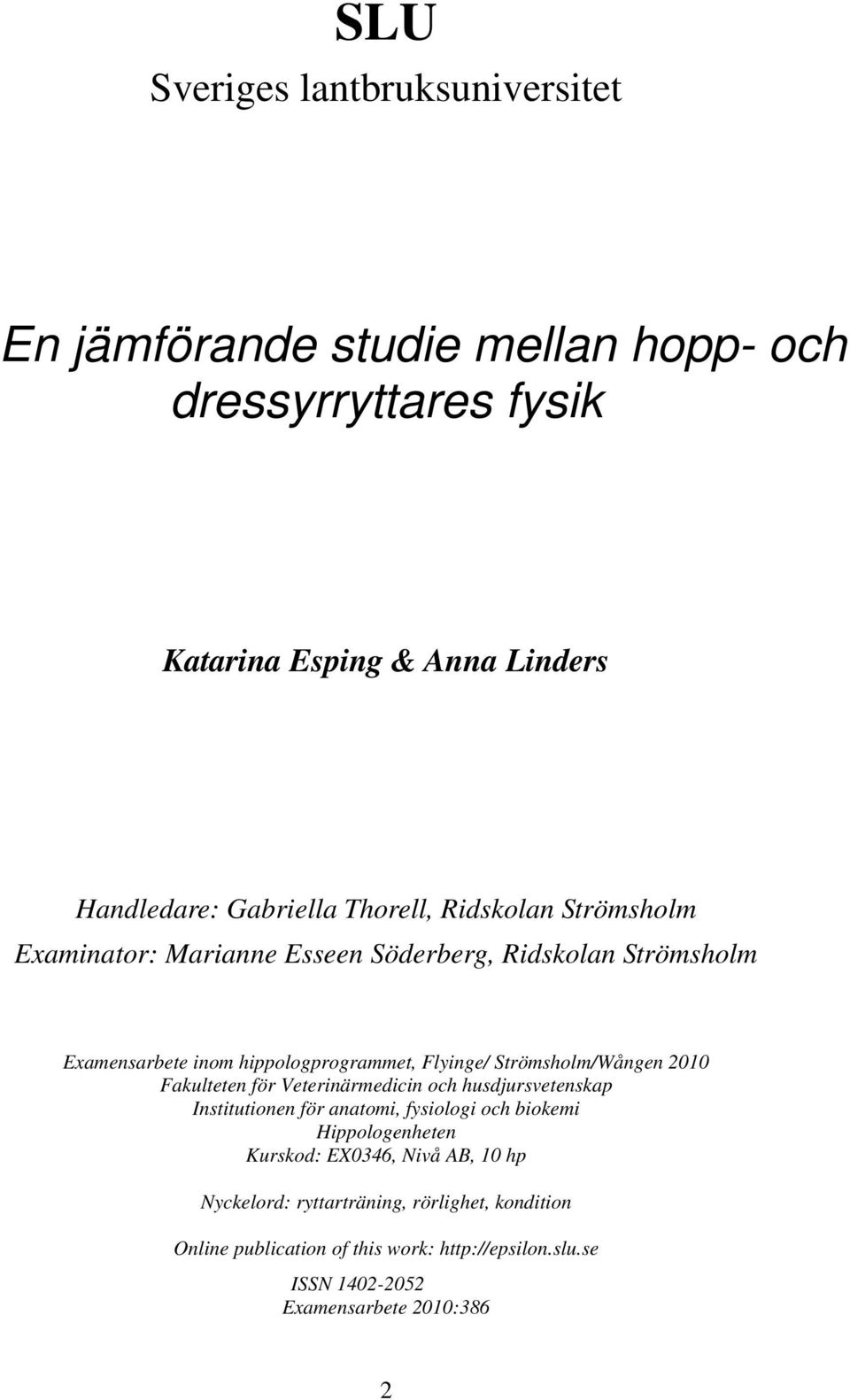 Strömsholm/Wången 2010 Fakulteten för Veterinärmedicin och husdjursvetenskap Institutionen för anatomi, fysiologi och biokemi Hippologenheten