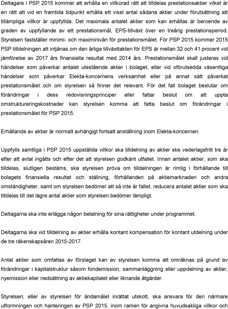 Styrelsen fastställer minimi- och maximinivån för prestationsmålet.
