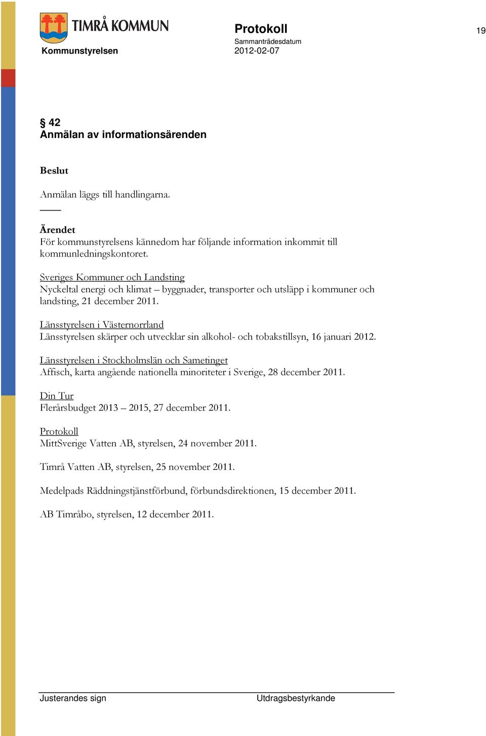 Länsstyrelsen i Västernorrland Länsstyrelsen skärper och utvecklar sin alkohol- och tobakstillsyn, 16 januari 2012.