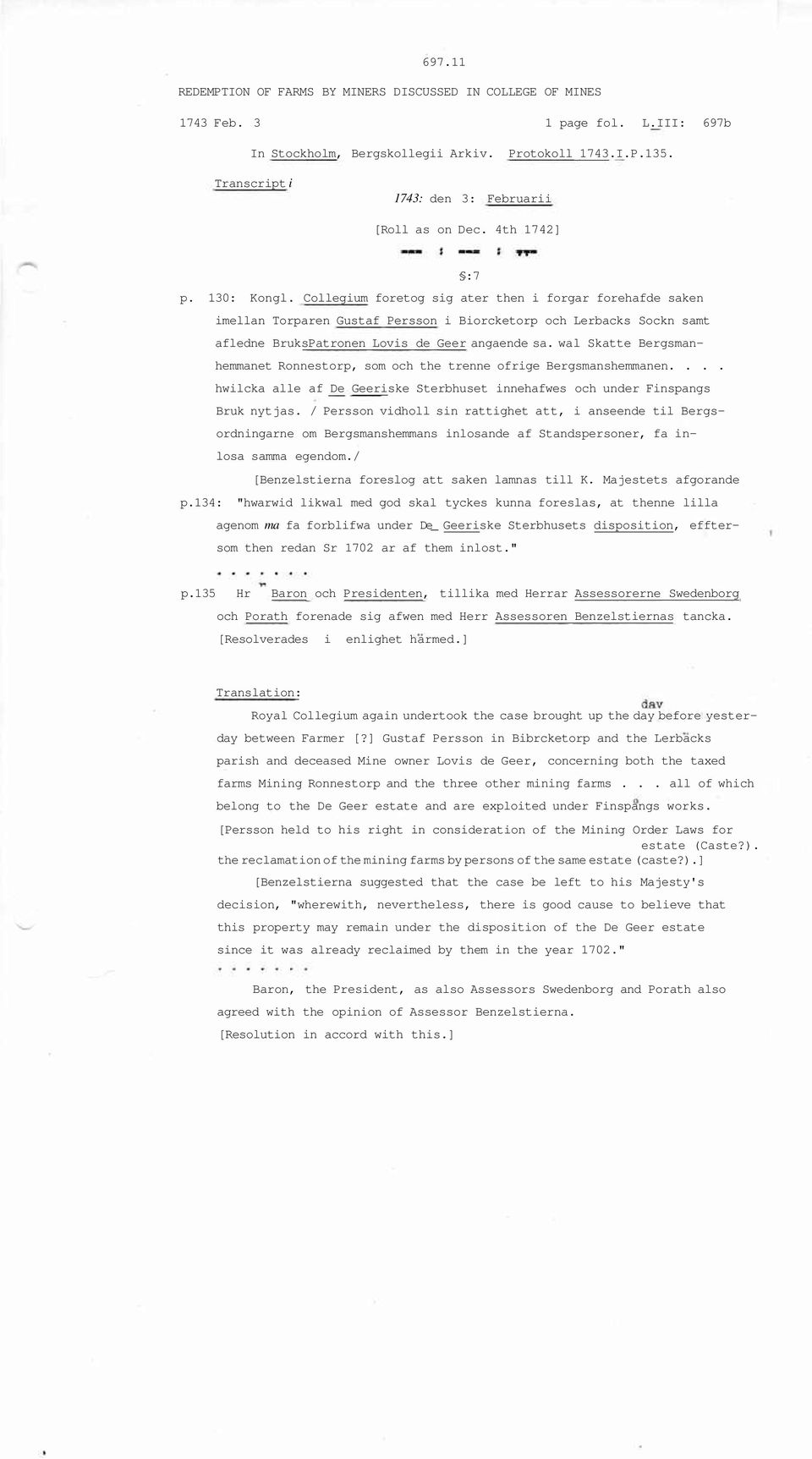 Collegium foretog sig ater then i forgar forehafde saken imellan Torparen Gustaf Persson i Biorcketorp och Lerbacks Sockn samt afledne BruksPatronen Lovis de Geer angaende sa.