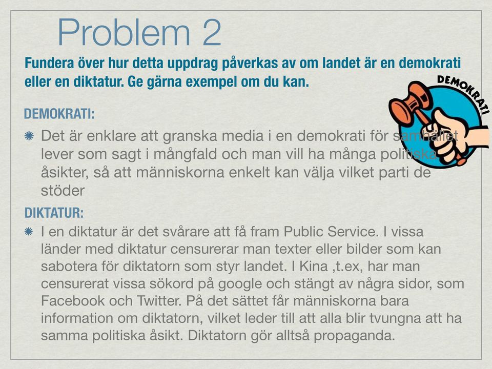 stöder DIKTATUR: I en diktatur är det svårare att få fram Public Service. I vissa länder med diktatur censurerar man texter eller bilder som kan sabotera för diktatorn som styr landet. I Kina,t.