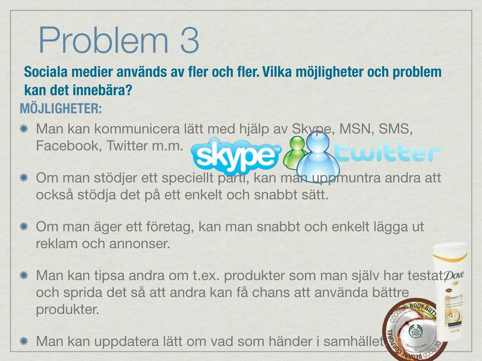 Om man äger ett företag, kan man snabbt och enkelt lägga ut reklam och annonser. Man kan tipsa andra om t.ex.