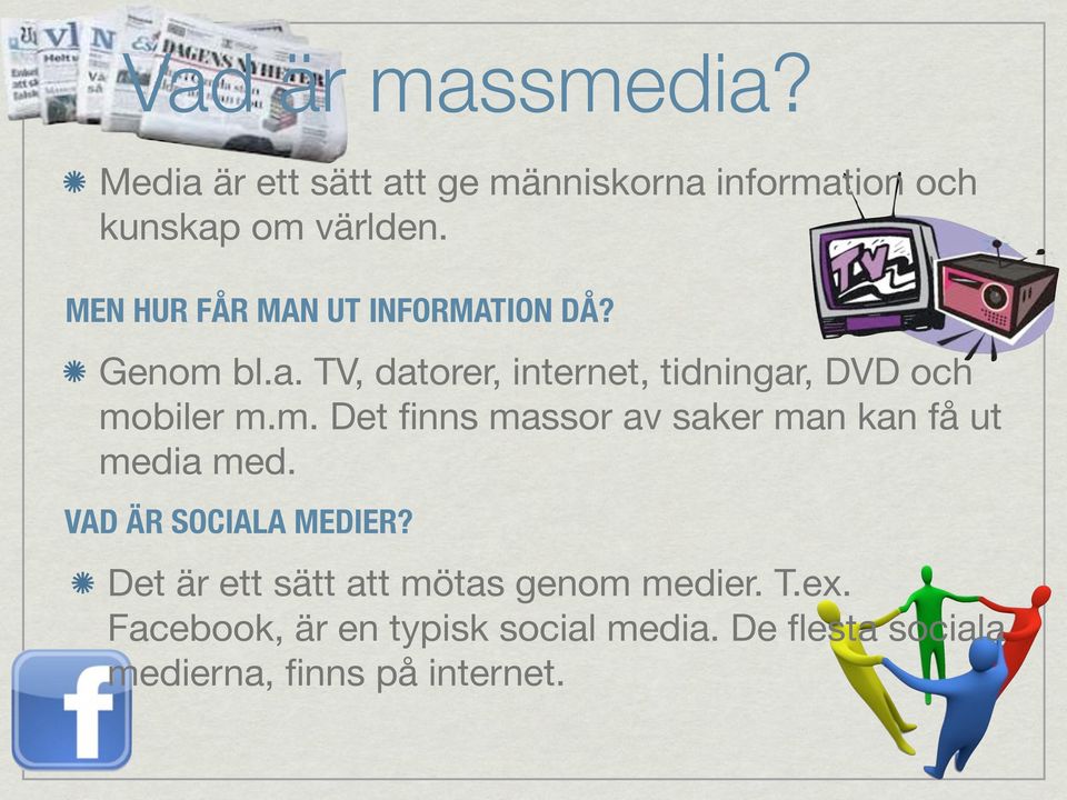 m. Det finns massor av saker man kan få ut media med. VAD ÄR SOCIALA MEDIER?