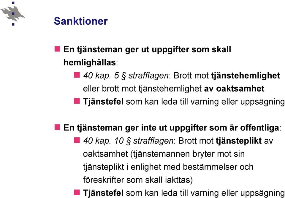 varning eller uppsägning En tjänsteman ger inte ut uppgifter som är offentliga: 40 kap.