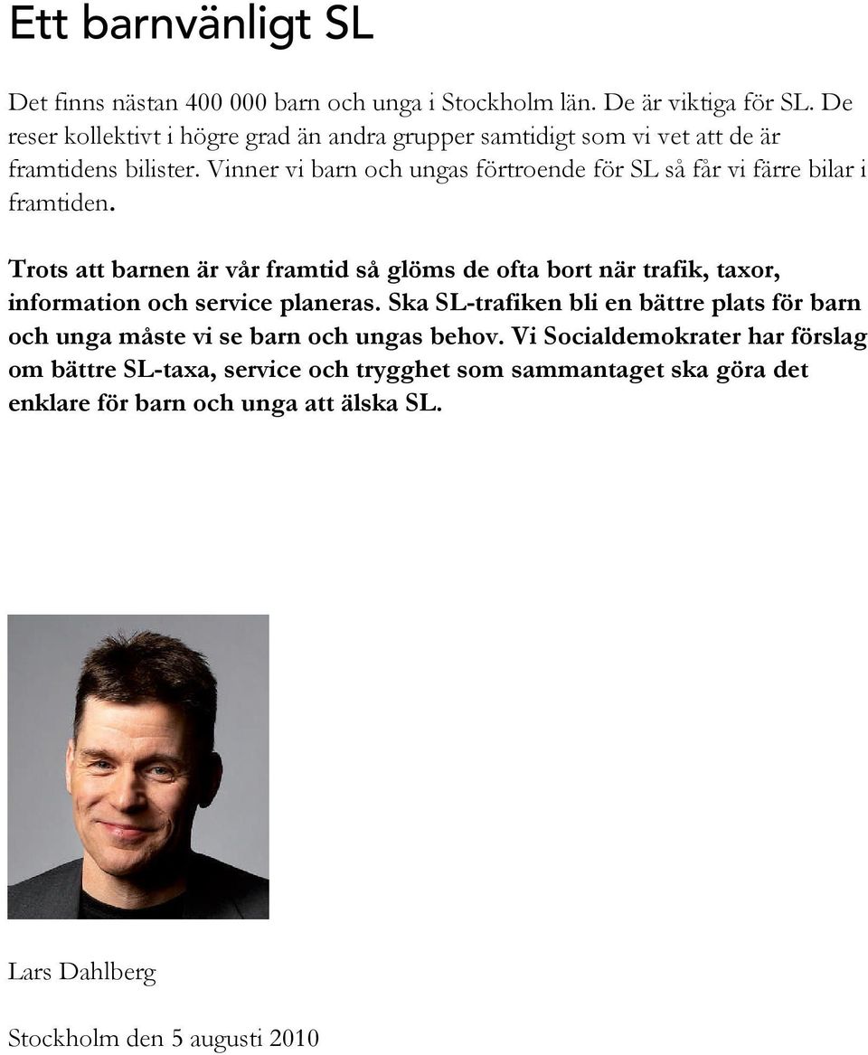 Vinner vi barn och ungas förtroende för SL så får vi färre bilar i framtiden.