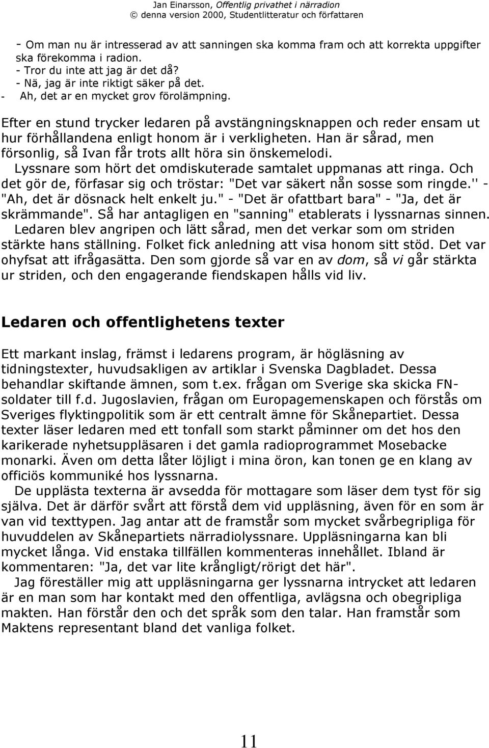 Han Šr sœrad, men fšrsonlig, sœ Ivan fœr trots allt hšra sin šnskemelodi. Lyssnare som hšrt det omdiskuterade samtalet uppmanas att ringa.