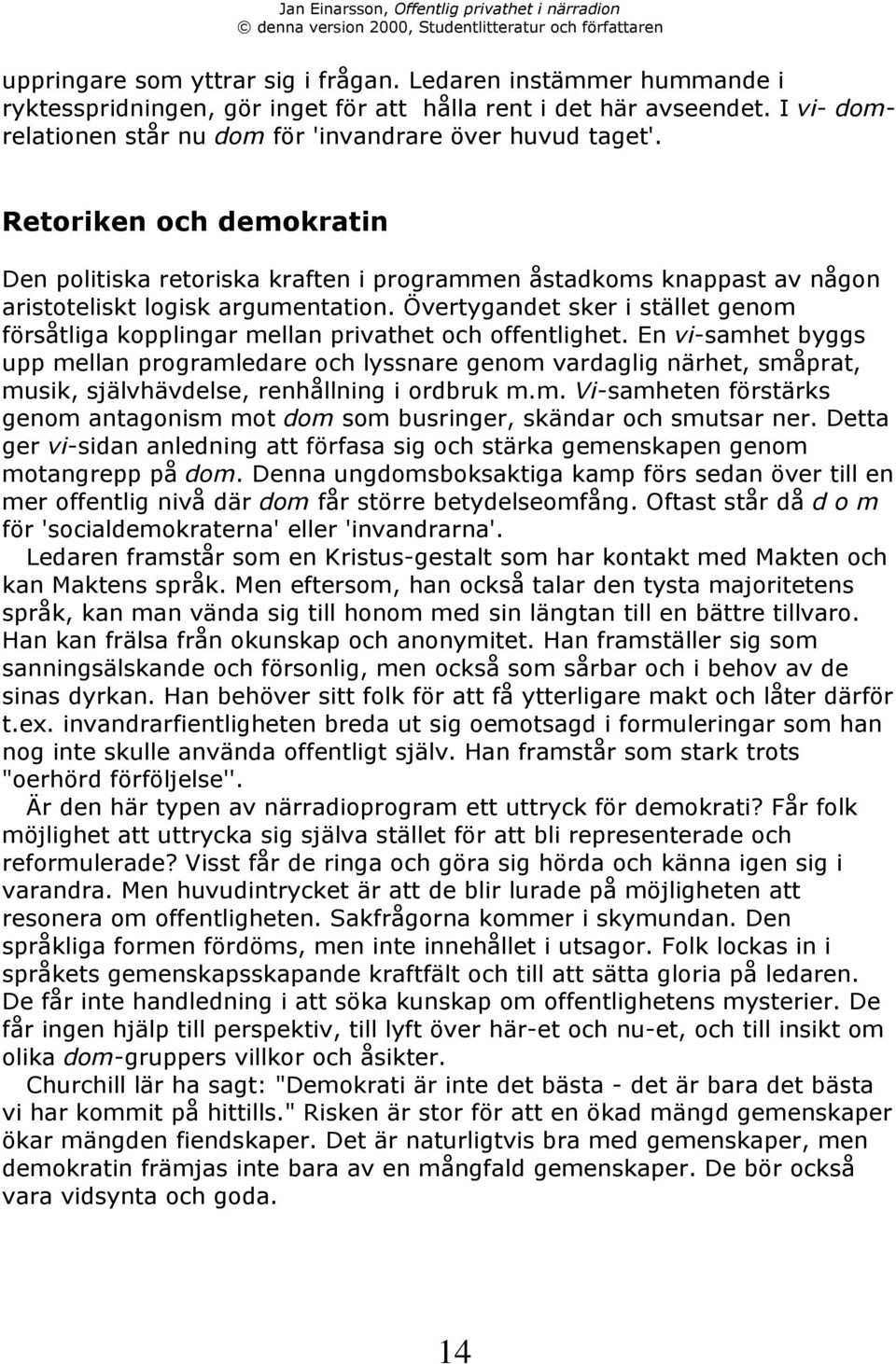 vertygandet sker i stšllet genom fšrsœtliga kopplingar mellan privathet och offentlighet.