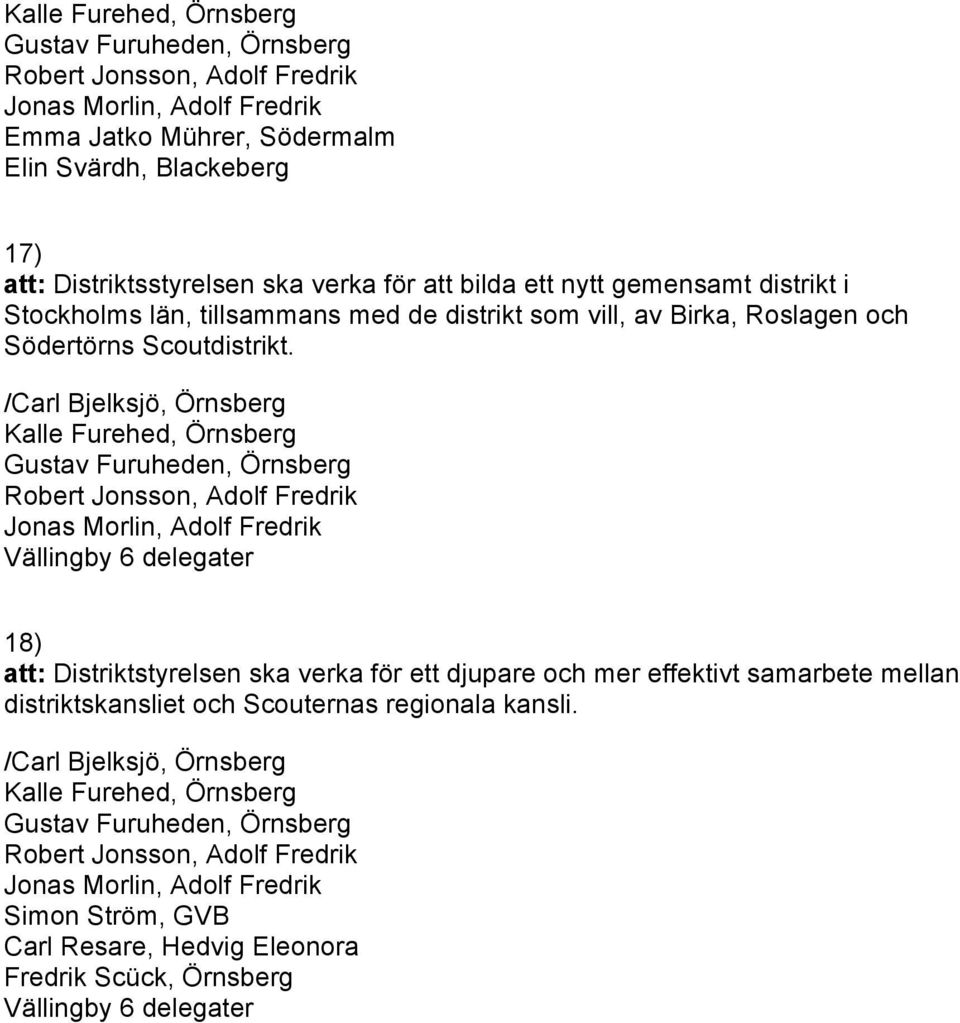 Vällingby 6 delegater 18) att: Distriktstyrelsen ska verka för ett djupare och mer effektivt samarbete mellan