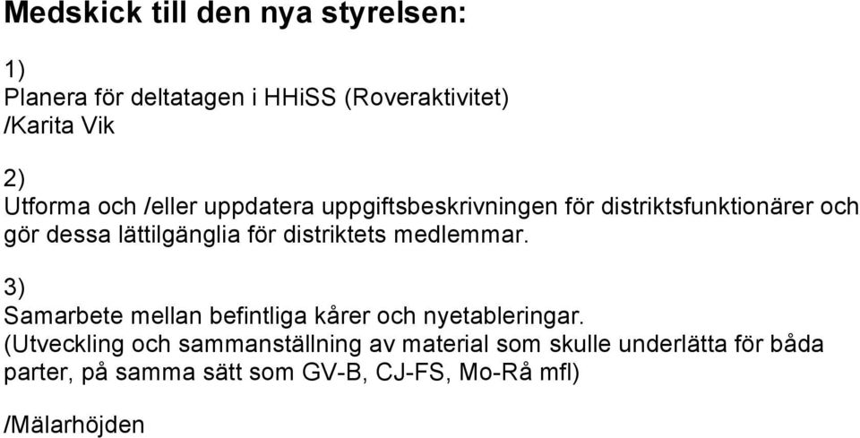 distriktets medlemmar. 3) Samarbete mellan befintliga kårer och nyetableringar.