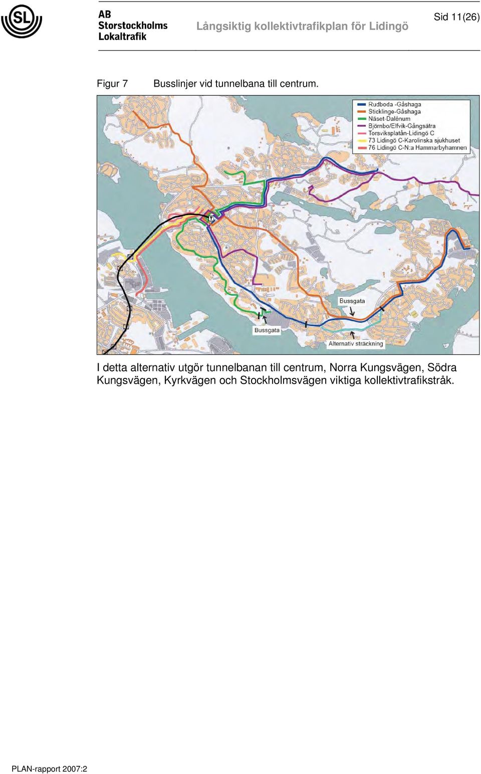 I detta alternativ utgör tunnelbanan till centrum,