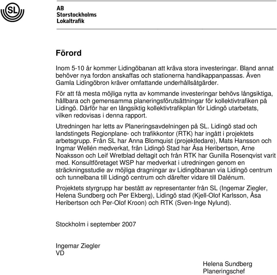 För att få mesta möjliga nytta av kommande investeringar behövs långsiktiga, hållbara och gemensamma planeringsförutsättningar för kollektivtrafiken på Lidingö.