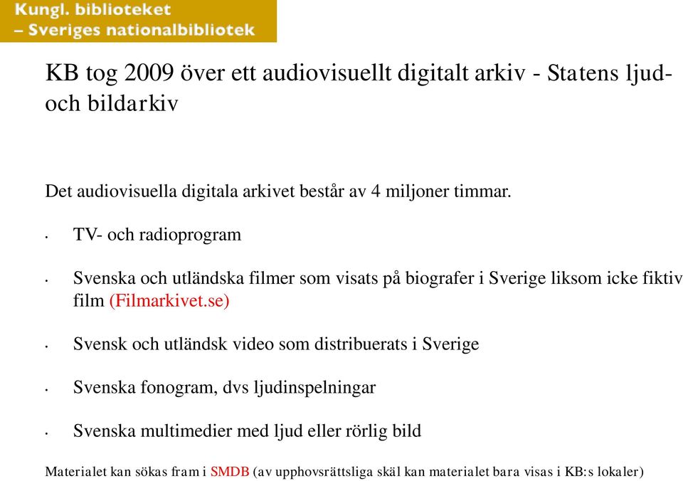 TV- och radioprogram Svenska och utländska filmer som visats på biografer i Sverige liksom icke fiktiv film (Filmarkivet.