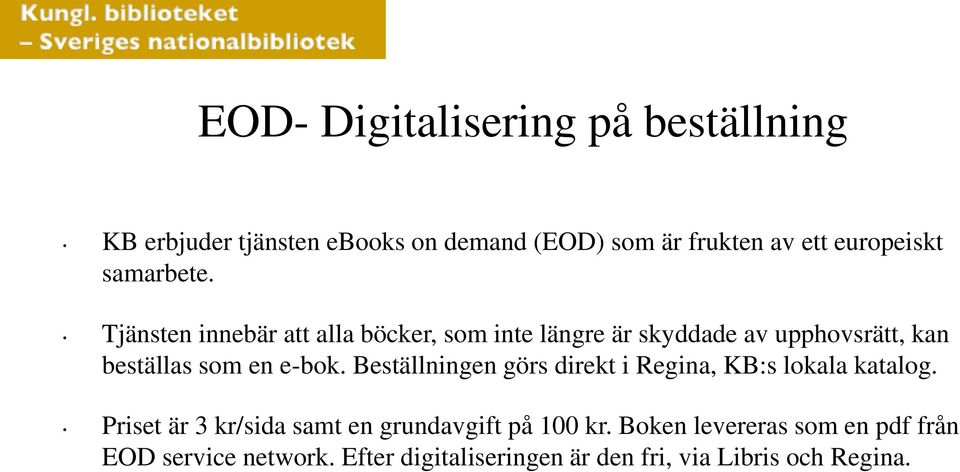 Tjänsten innebär att alla böcker, som inte längre är skyddade av upphovsrätt, kan beställas som en e-bok.