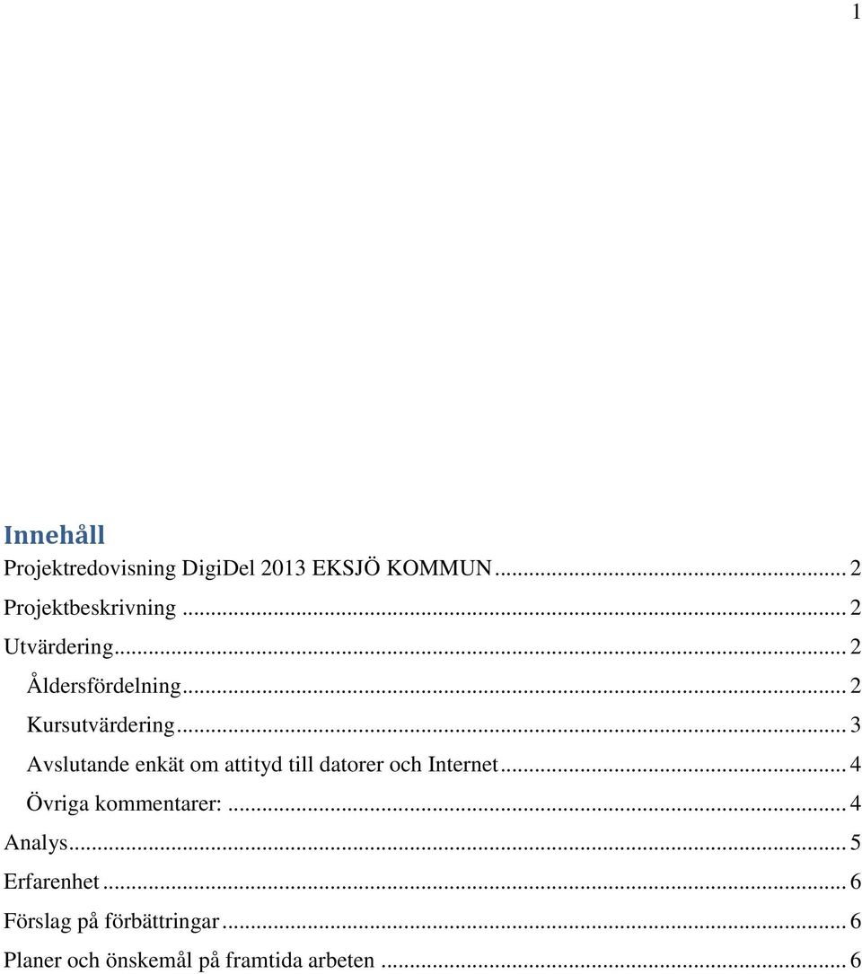 .. 3 Avslutande enkät om attityd till datorer och Internet... 4 Övriga kommentarer:.