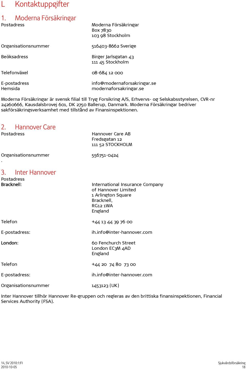 E-postadress Hemsida info@modernaforsakringar.se modernaforsakringar.