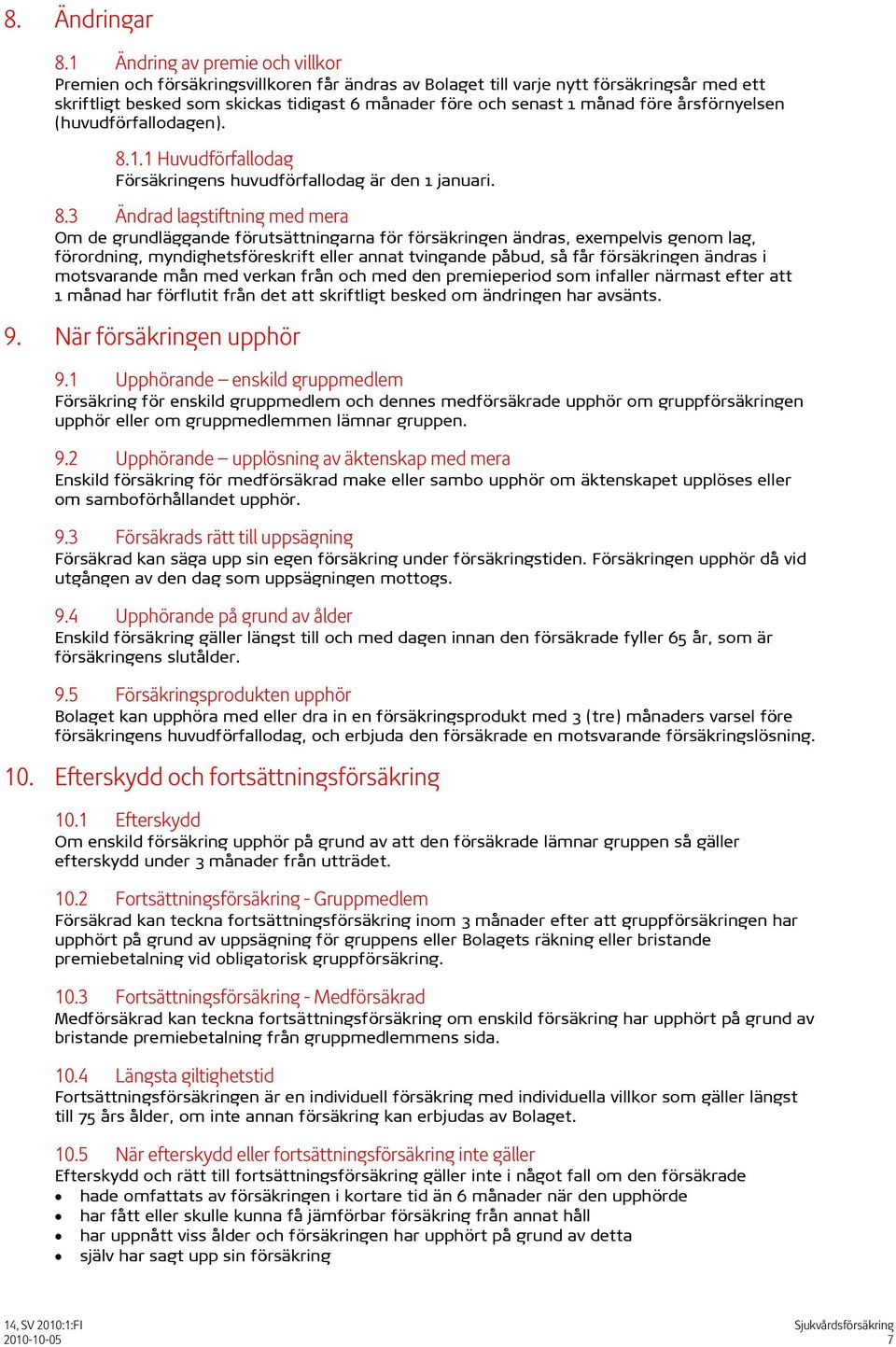 före årsförnyelsen (huvudförfallodagen). 8.