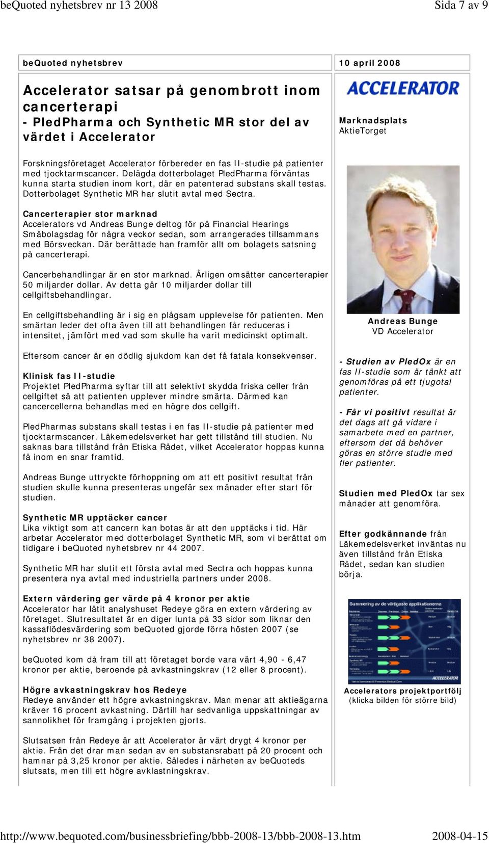 Delägda dotterbolaget PledPharma förväntas kunna starta studien inom kort, där en patenterad substans skall testas. Dotterbolaget Synthetic MR har slutit avtal med Sectra.