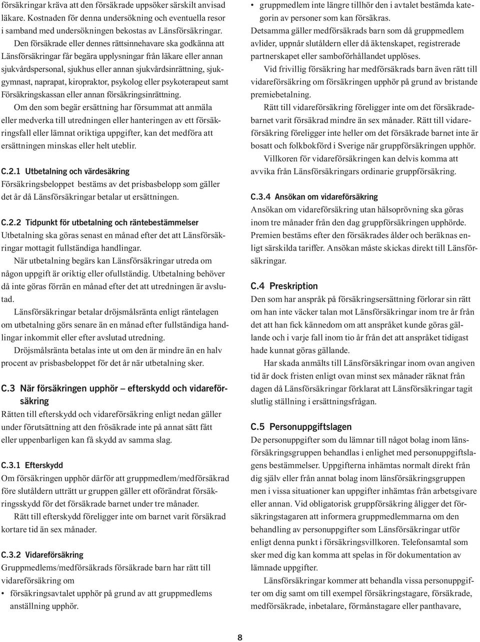 naprapat, kiropraktor, psykolog eller psykoterapeut samt Försäkringskassan eller annan försäkringsinrättning.